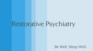 Restorative Psychiatry: Be Well, Sleep Well.